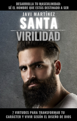 SANTA VIRILIDAD: 7 VIRTUDES PARA TRANSFORMAR TU CARÁCTER Y VIVIR SEGÚN EL DISEÑO DE DIOS