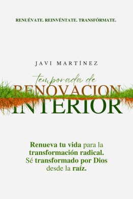 Temporada De Renovación Interior: Renueva Tu Vida Para La Transformación Radical. Sé Transformado Por Dios Desde La Raíz. [Renuévate. Reinvéntate. Transfórmate.]