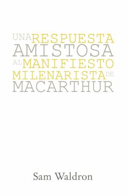 Una Respuesta Amistosa al Manifiesto Milenarista de MacArthur