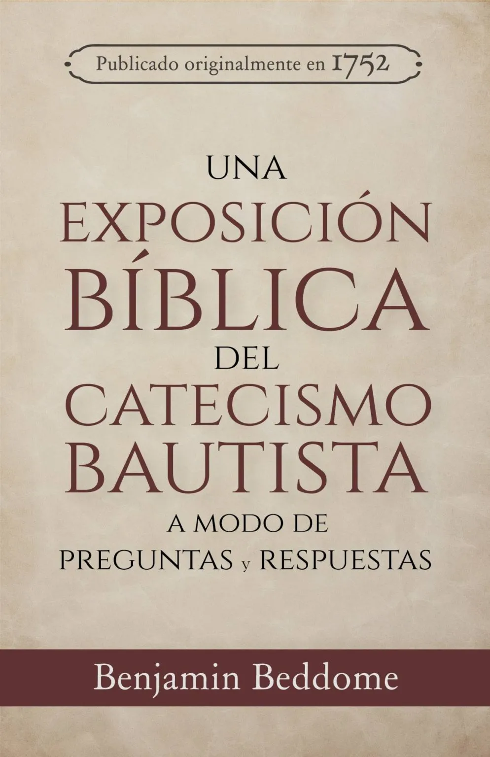 Una Exposición Bíblica del Catecismo Bautista - Benjamin Beddome