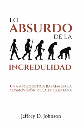 Lo Absurdo de la Incredulidad - Jeffrey D. Johnson