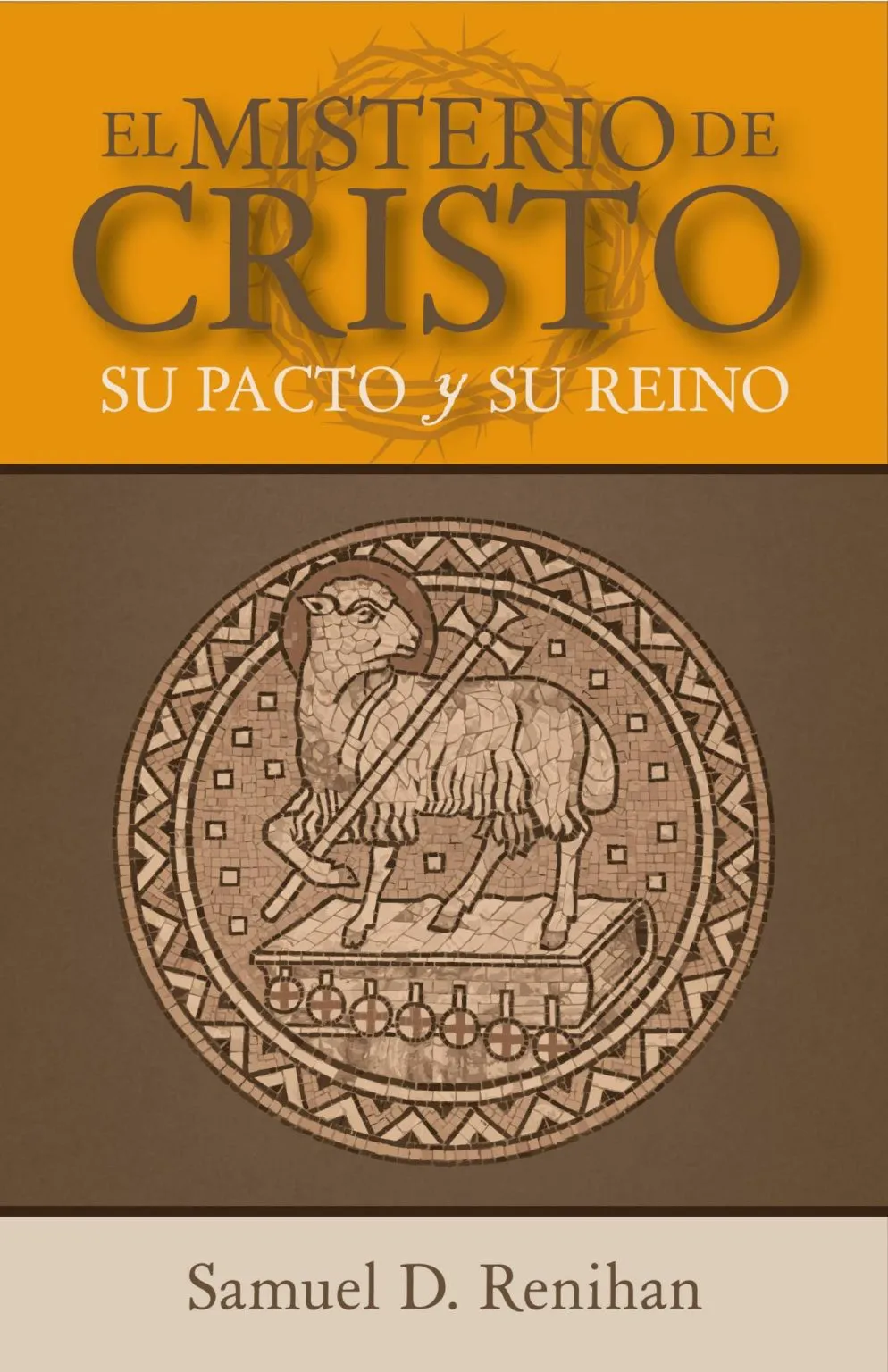 El Misterio de Cristo, Su Pacto y Su Reino - Samuel Renihan