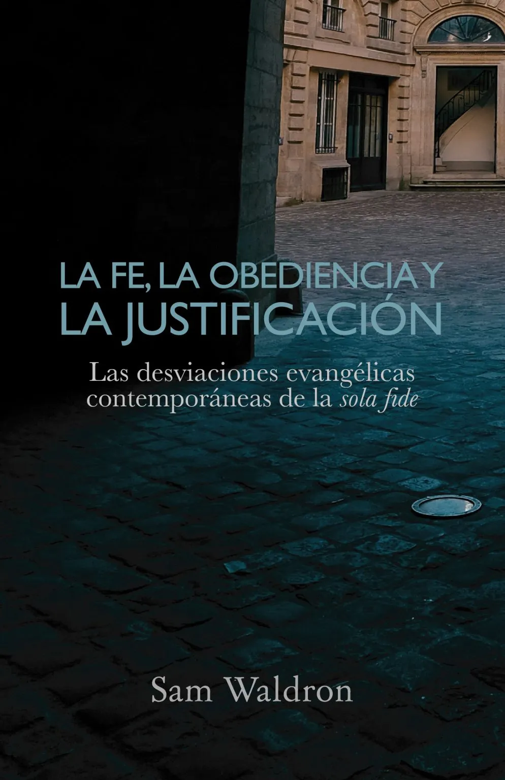 La Fe, la Obediencia y la Justificación - Samuel E. Waldron